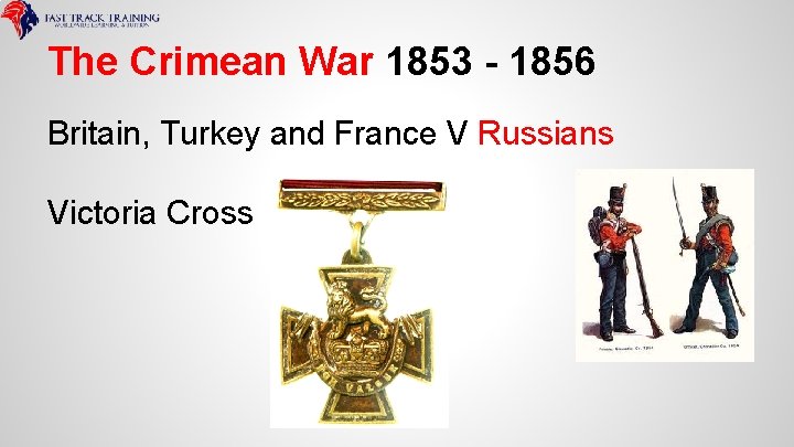 The Crimean War 1853 - 1856 Britain, Turkey and France V Russians Victoria Cross