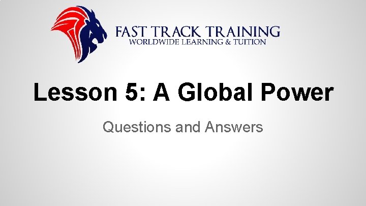Lesson 5: A Global Power Questions and Answers 