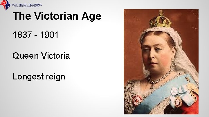 The Victorian Age 1837 - 1901 Queen Victoria Longest reign 
