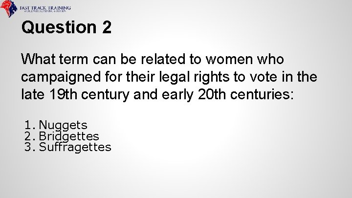 Question 2 What term can be related to women who campaigned for their legal