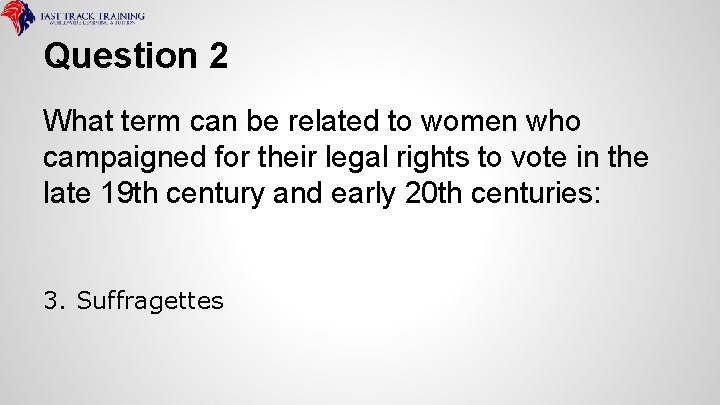 Question 2 What term can be related to women who campaigned for their legal