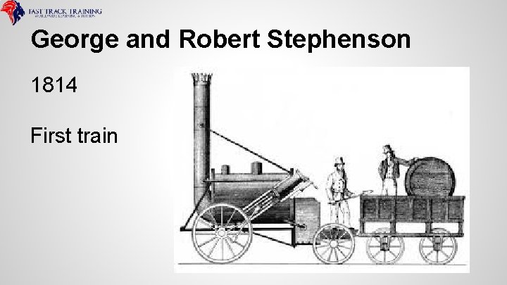 George and Robert Stephenson 1814 First train 