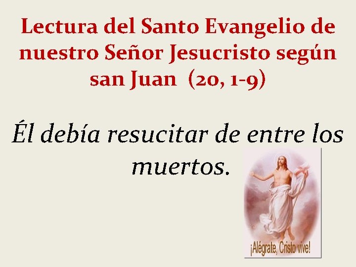 Lectura del Santo Evangelio de nuestro Señor Jesucristo según san Juan (20, 1 -9)