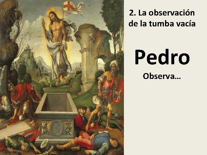 2. La observación de la tumba vacía Pedro Observa… . 