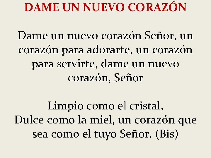 DAME UN NUEVO CORAZÓN Dame un nuevo corazón Señor, un corazón para adorarte, un