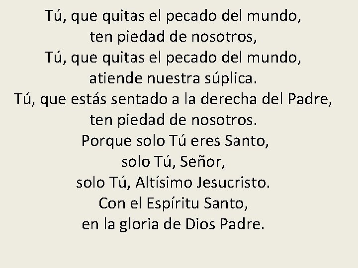 Tú, que quitas el pecado del mundo, ten piedad de nosotros, Tú, que quitas