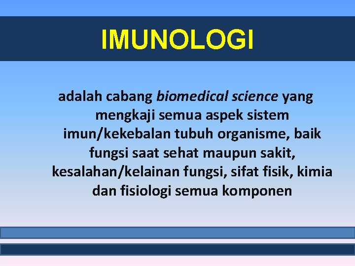 IMUNOLOGI adalah cabang biomedical science yang mengkaji semua aspek sistem imun/kekebalan tubuh organisme, baik