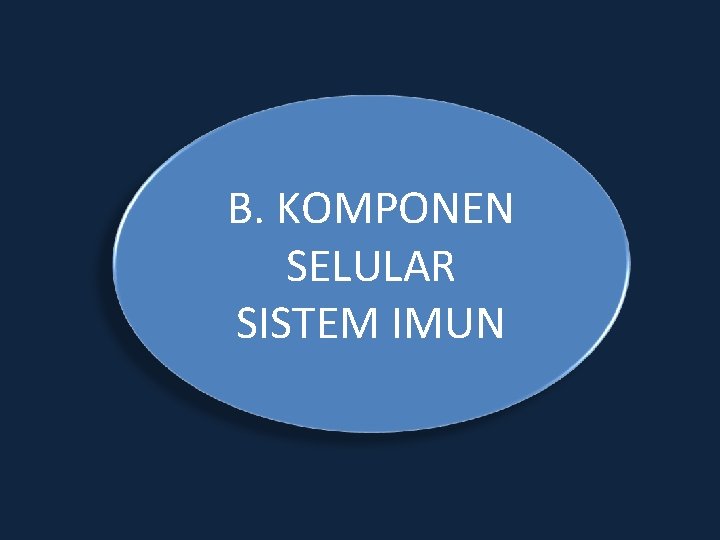 B. KOMPONEN SELULAR SISTEM IMUN 