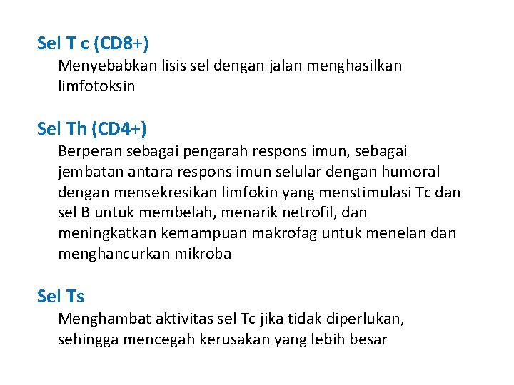 Sel T c (CD 8+) Menyebabkan lisis sel dengan jalan menghasilkan limfotoksin Sel Th