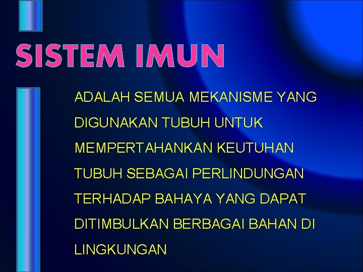 SISTEM IMUN ADALAH SEMUA MEKANISME YANG DIGUNAKAN TUBUH UNTUK MEMPERTAHANKAN KEUTUHAN TUBUH SEBAGAI PERLINDUNGAN