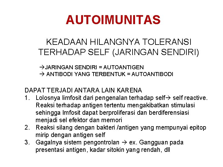 AUTOIMUNITAS KEADAAN HILANGNYA TOLERANSI TERHADAP SELF (JARINGAN SENDIRI) JARINGAN SENDIRI = AUTOANTIGEN ANTIBODI YANG