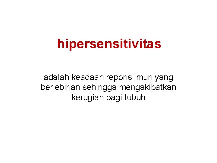 hipersensitivitas adalah keadaan repons imun yang berlebihan sehingga mengakibatkan kerugian bagi tubuh 