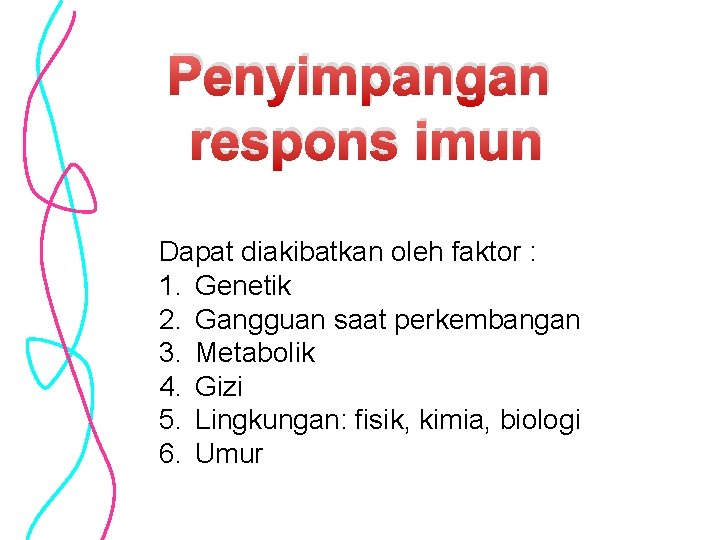 Penyimpangan respons imun Dapat diakibatkan oleh faktor : 1. Genetik 2. Gangguan saat perkembangan