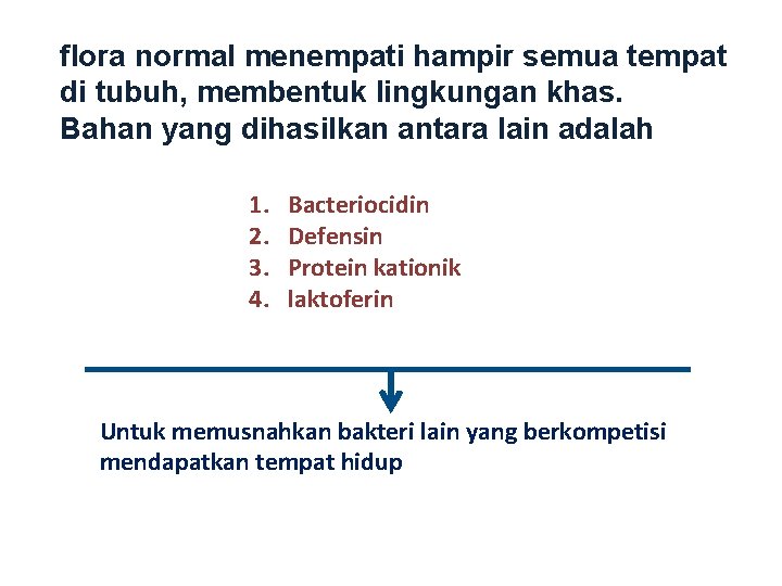 flora normal menempati hampir semua tempat di tubuh, membentuk lingkungan khas. Bahan yang dihasilkan