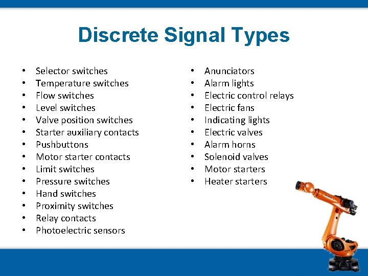 Discrete Signal Types • • • • Selector switches Temperature switches Flow switches Level