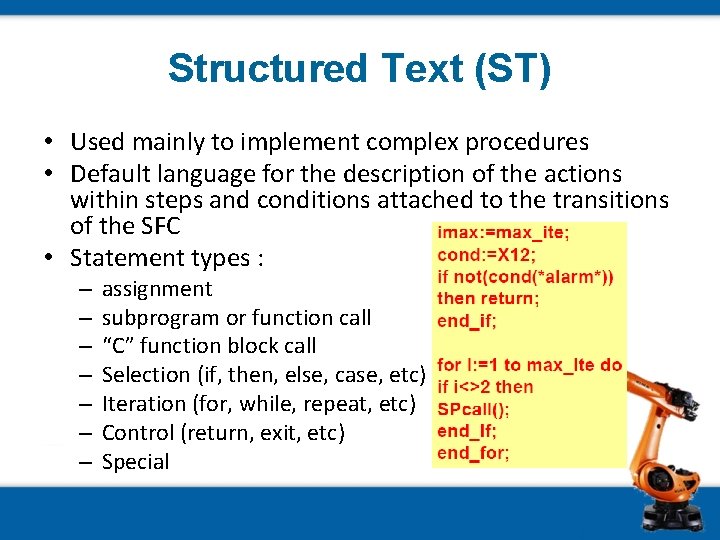 Structured Text (ST) • Used mainly to implement complex procedures • Default language for