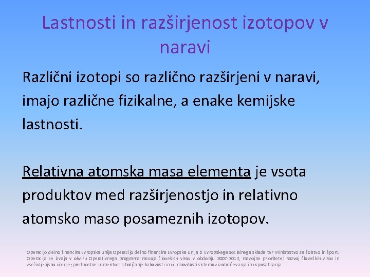 Lastnosti in razširjenost izotopov v naravi Različni izotopi so različno razširjeni v naravi, imajo