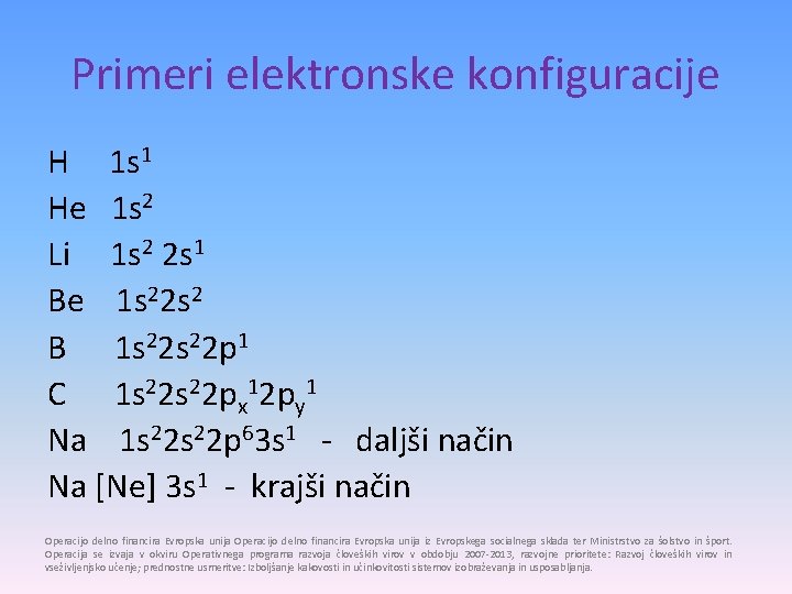 Primeri elektronske konfiguracije H 1 s 1 He 1 s 2 Li 1 s