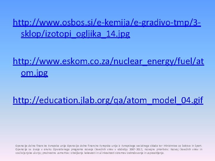 http: //www. osbos. si/e-kemija/e-gradivo-tmp/3 sklop/izotopi_ogljika_14. jpg http: //www. eskom. co. za/nuclear_energy/fuel/at om. jpg http:
