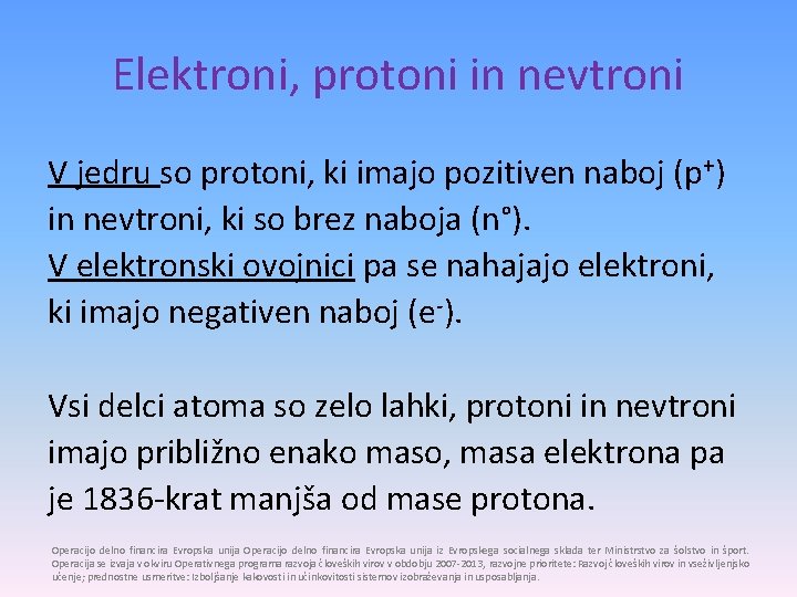 Elektroni, protoni in nevtroni V jedru so protoni, ki imajo pozitiven naboj (p+) in