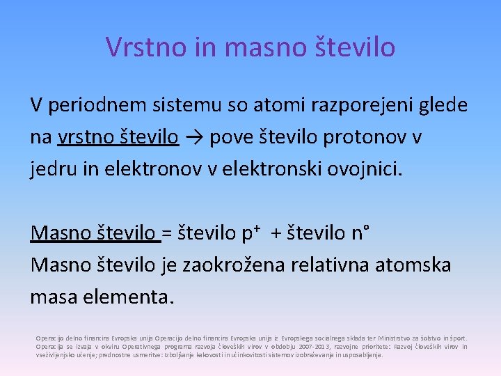 Vrstno in masno število V periodnem sistemu so atomi razporejeni glede na vrstno število