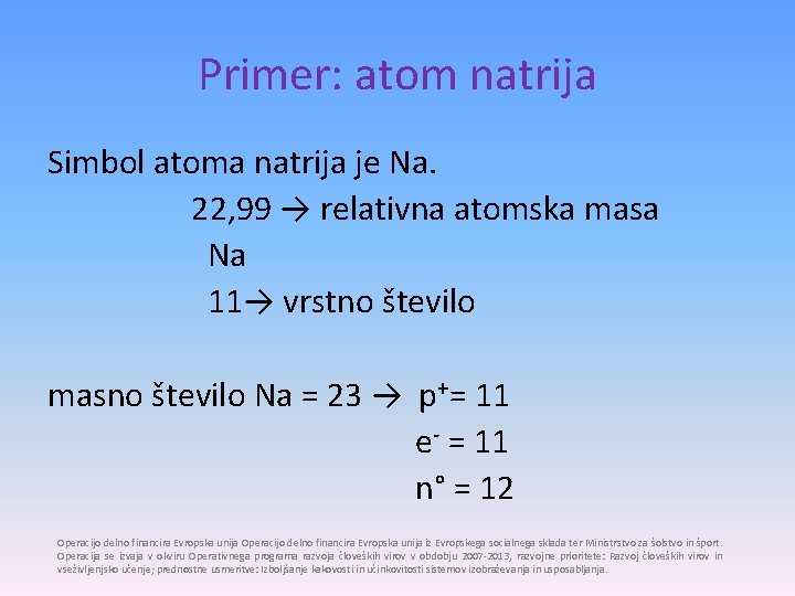 Primer: atom natrija Simbol atoma natrija je Na. 22, 99 → relativna atomska masa