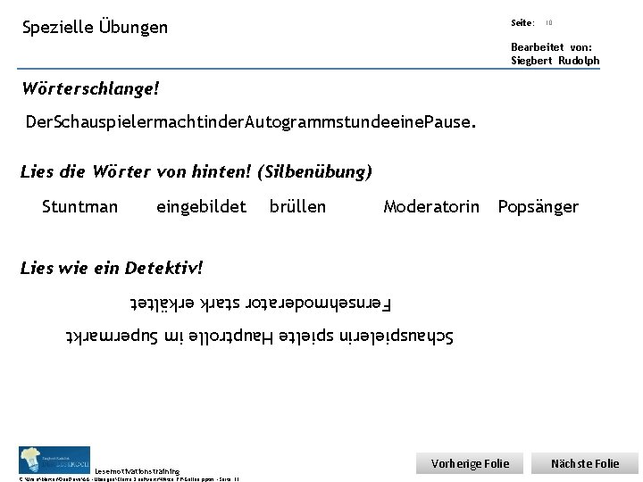 Übungsart: Spezielle Übungen Seite: 10 Bearbeitet von: Siegbert Rudolph Wörterschlange! Der. Schauspielermachtinder. Autogrammstundeeine. Pause. Übungsart: Spezielle Übungen Seite: 10 Bearbeitet von: Siegbert Rudolph Wörterschlange! Der. Schauspielermachtinder. Autogrammstundeeine. Pause.