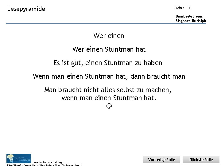 Übungsart: Lesepyramide Seite: 12 Bearbeitet von: Siegbert Rudolph Wer einen Stuntman hat Es ist Übungsart: Lesepyramide Seite: 12 Bearbeitet von: Siegbert Rudolph Wer einen Stuntman hat Es ist