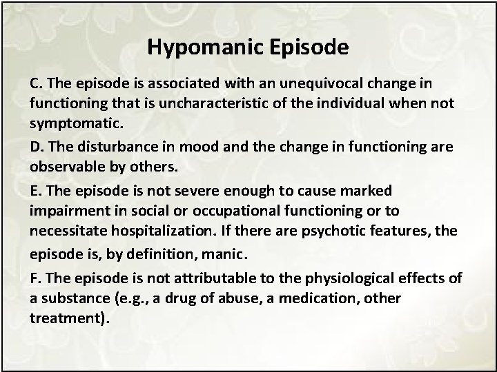 Hypomanic Episode C. The episode is associated with an unequivocal change in functioning that