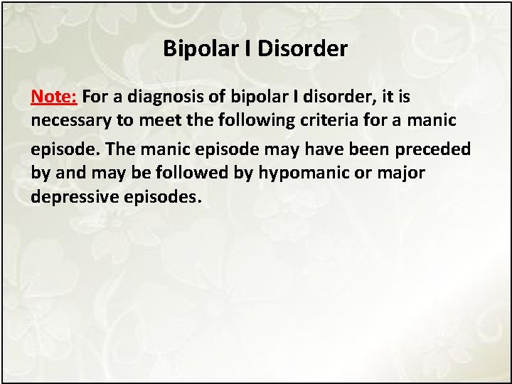 Bipolar I Disorder Note: For a diagnosis of bipolar I disorder, it is necessary