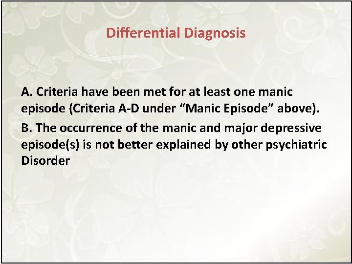 Differential Diagnosis A. Criteria have been met for at least one manic episode (Criteria