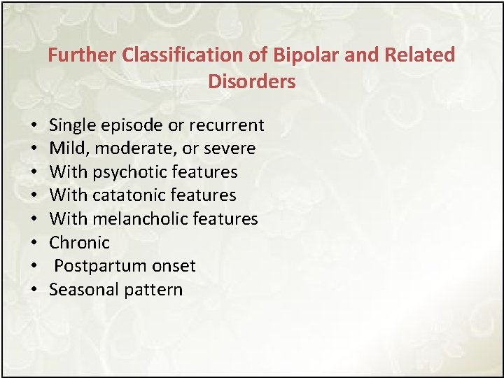 Further Classification of Bipolar and Related Disorders • • Single episode or recurrent Mild,