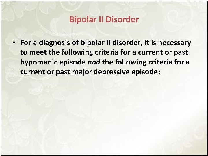 Bipolar II Disorder • For a diagnosis of bipolar II disorder, it is necessary