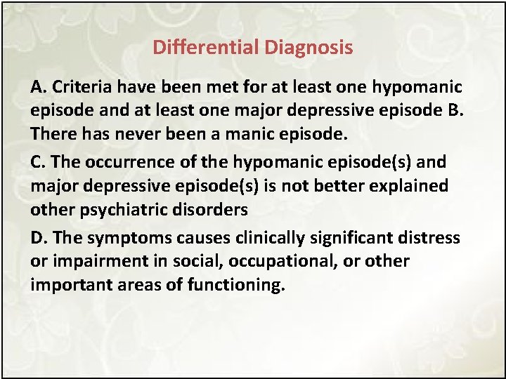 Differential Diagnosis A. Criteria have been met for at least one hypomanic episode and