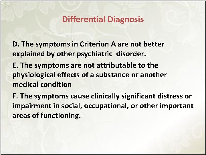 Differential Diagnosis D. The symptoms in Criterion A are not better explained by other