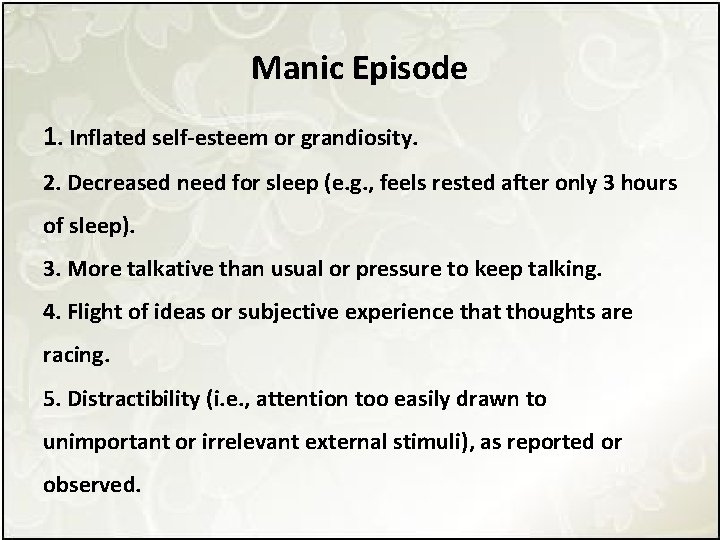 Manic Episode 1. Inflated self-esteem or grandiosity. 2. Decreased need for sleep (e. g.