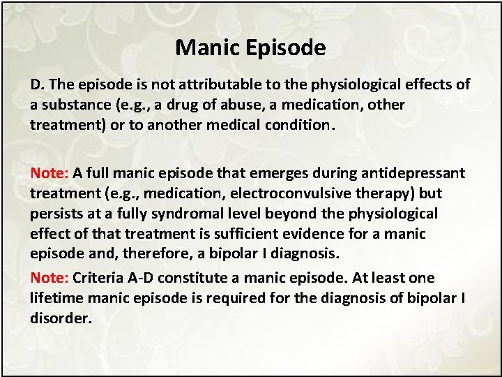 Manic Episode D. The episode is not attributable to the physiological effects of a