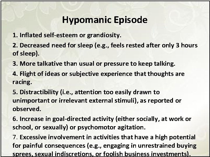 Hypomanic Episode 1. Inflated self-esteem or grandiosity. 2. Decreased need for sleep (e. g.