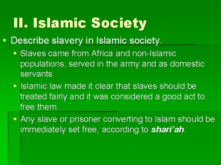 II. Islamic Society § Describe slavery in Islamic society. § Slaves came from Africa
