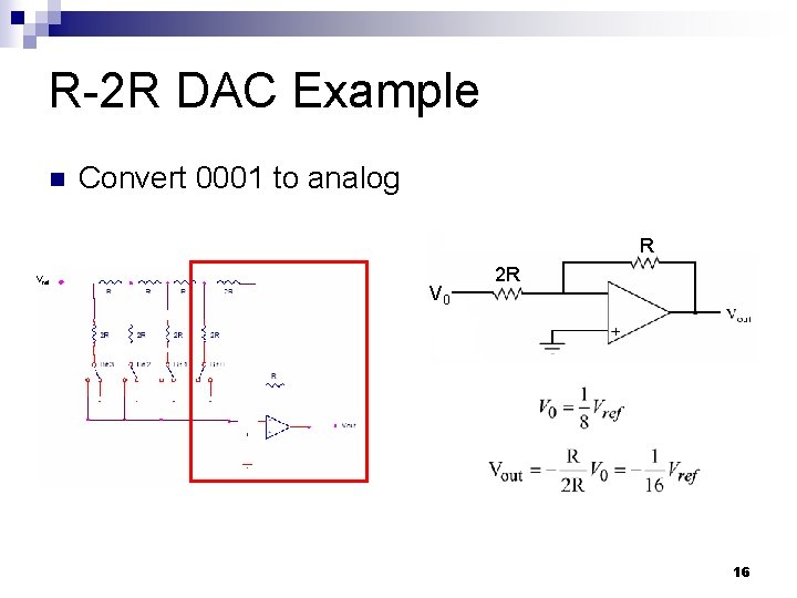 R-2 R DAC Example n Convert 0001 to analog R Vref V 0 2
