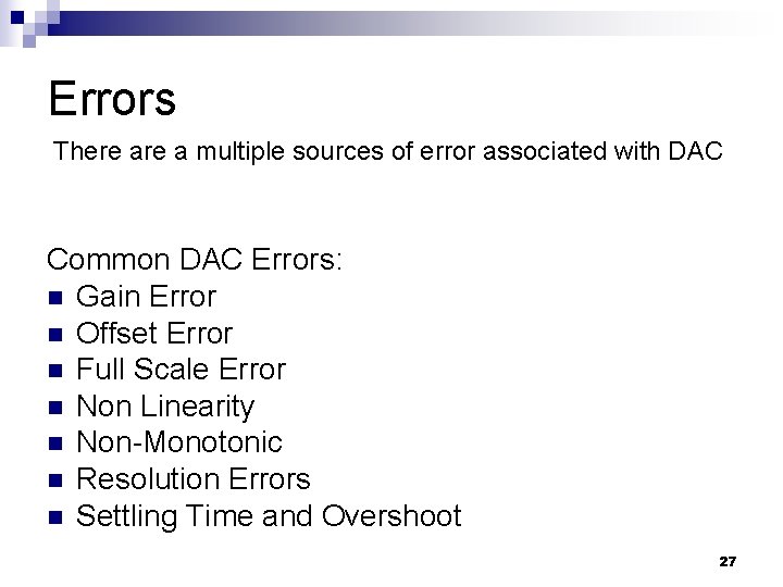 Errors There a multiple sources of error associated with DAC Common DAC Errors: n