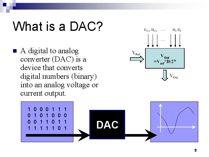 What is a DAC? n A digital to analog converter (DAC) is a device