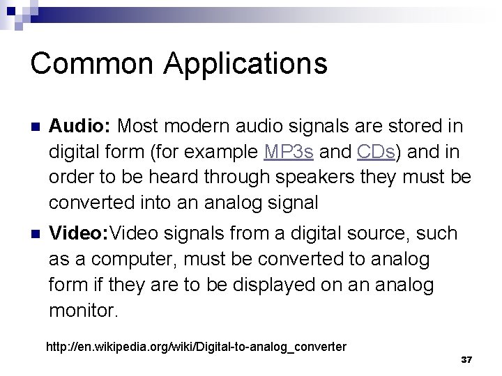 Common Applications n Audio: Most modern audio signals are stored in digital form (for