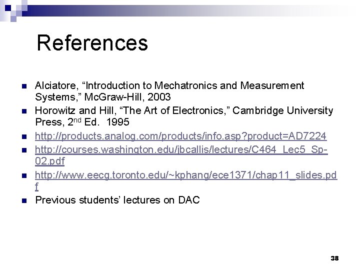 References n n n Alciatore, “Introduction to Mechatronics and Measurement Systems, ” Mc. Graw-Hill,