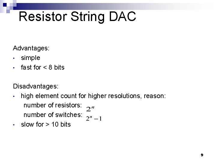 Resistor String DAC Advantages: • simple • fast for < 8 bits Disadvantages: •