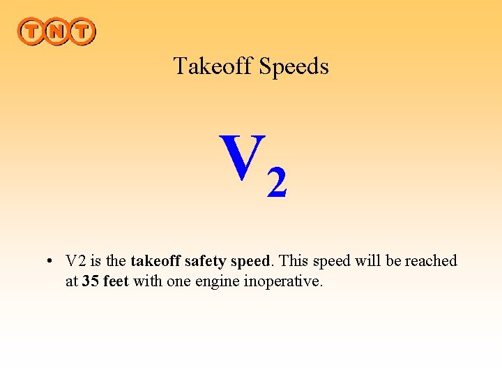 Takeoff Speeds V 2 • V 2 is the takeoff safety speed. This speed
