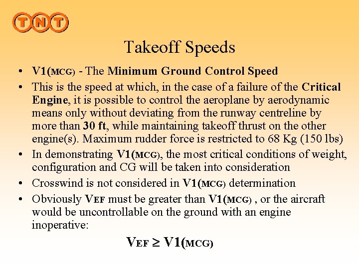 Takeoff Speeds • V 1(MCG) - The Minimum Ground Control Speed • This is