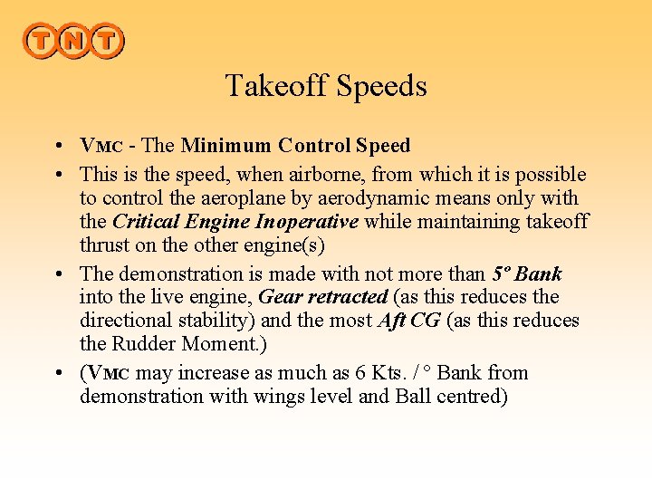 Takeoff Speeds • VMC - The Minimum Control Speed • This is the speed,