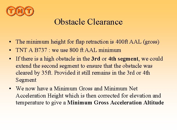 Obstacle Clearance • The minimum height for flap retraction is 400 ft AAL (gross)