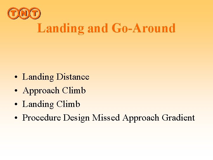 Landing and Go-Around • • Landing Distance Approach Climb Landing Climb Procedure Design Missed